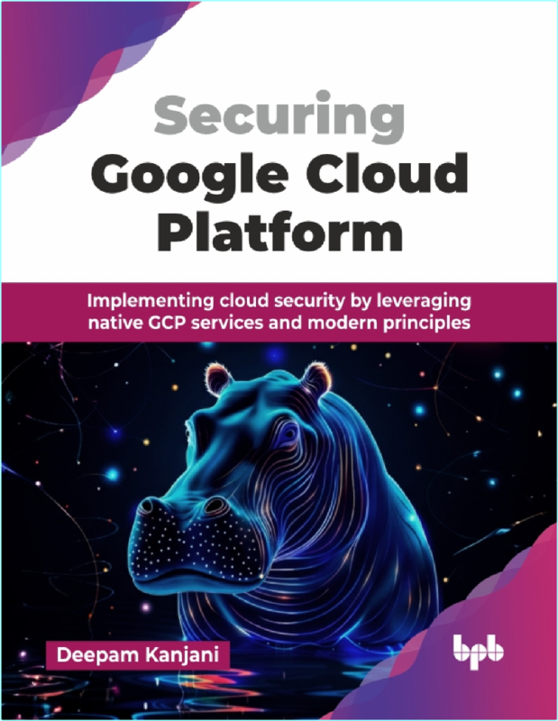 Securing Google Cloud Platform Implementing Cloud Security (2026) (Deepam Kanjani)