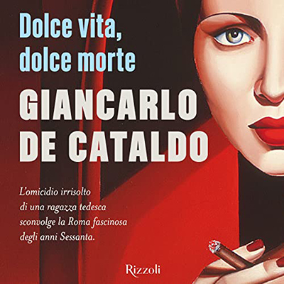 Giancarlo De Cataldo - Dolce vita, dolce morte (2022) (mp3 - 128 kbps)