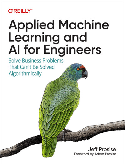 Applied Machine Learning and AI for Engineers: Solve Business Problems That Can't Be Solved Algorithmically (True PDF)