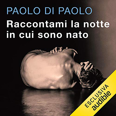 Paolo Di Paolo - Raccontami la notte in cui sono nato (2020) (mp3 - 128 kbps)