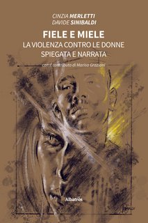 Cinzia Merletti, Davide Sinibaldi - Fiele e miele. La violenza contro le donne spiegata e narrata (2022)