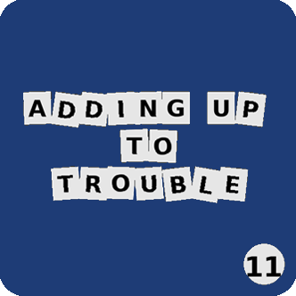Adding up to trouble