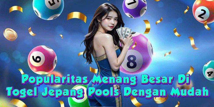 Popularitas Menang Besar Di Togel Jepang Pools Dengan Mudah