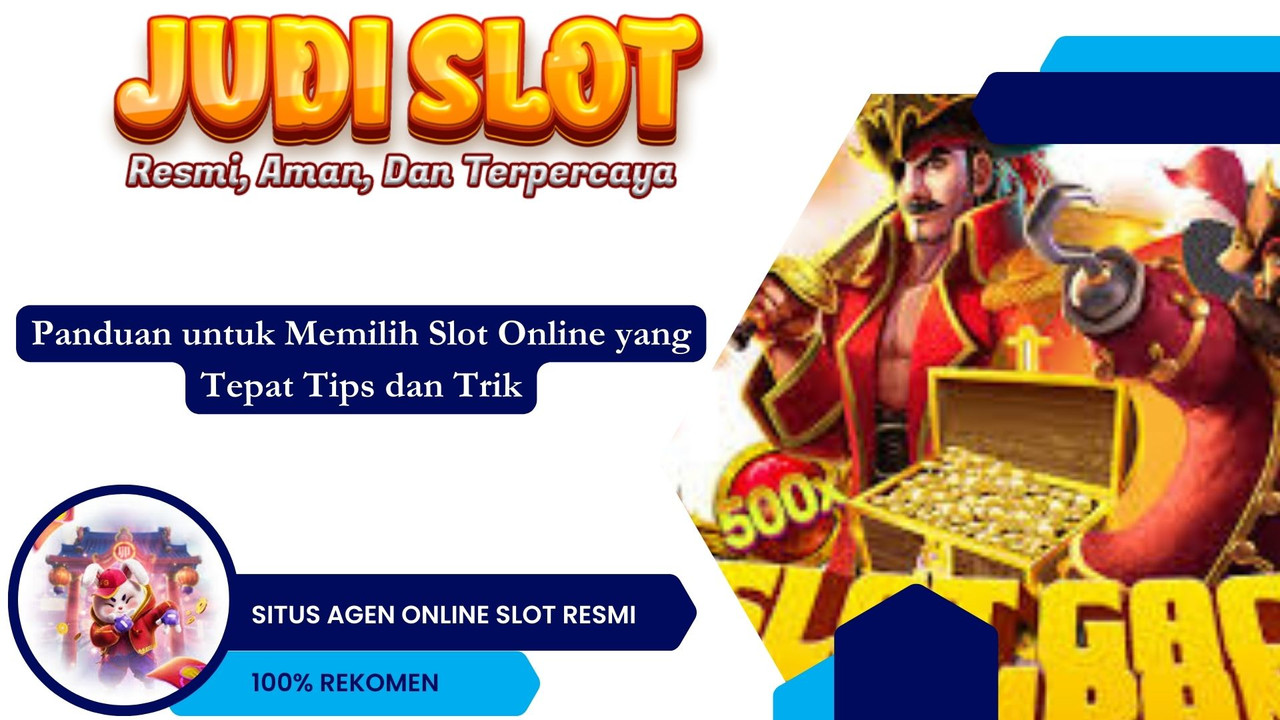 Panduan untuk Memilih Slot Online yang Tepat Tips dan Trik