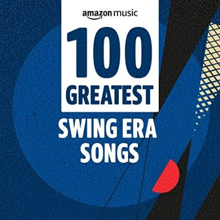 VA - 100 Greatest Swing Era Songs (2021)