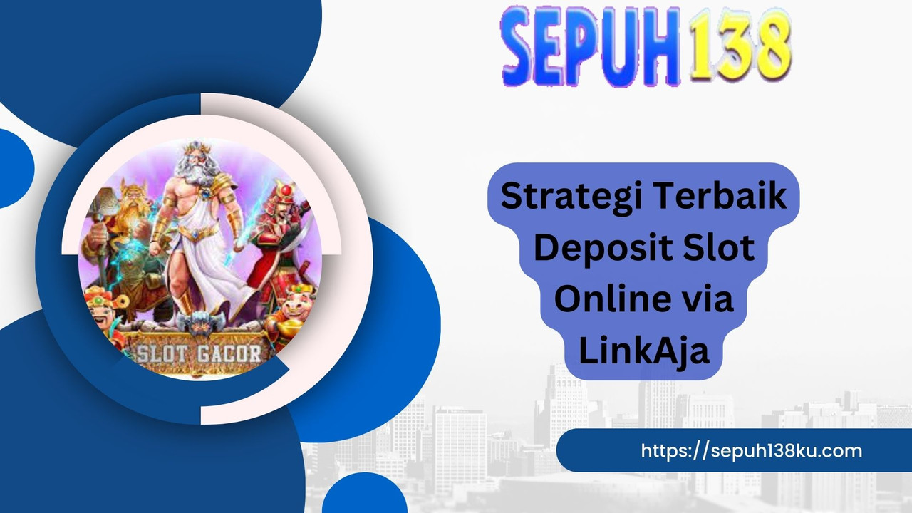 Strategi Terbaik Deposit Slot Online via LinkAja