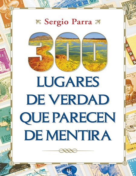 300 lugares de verdad que parecen de mentira - Sergio Parra (Multiformato) [VS]