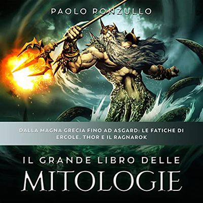 Paolo Ronzullo - Il Grande Libro delle Mitologie꞉ Dalla Magna Grecia fino ad Asgard꞉ Le Fatiche di Ercole, Thor e il Ragnarok (2023) (mp3 - 128 kbps)