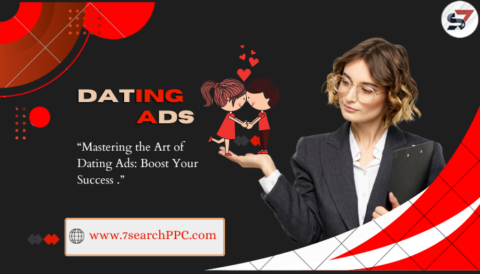 Mastering the Art of Dating Ads: Boost Your Succe