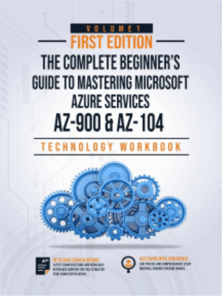 The Complete Beginner's Guide to Mastering Microsoft Azure Services: Covers AZ-900 & AZ-104 Exam Complete Blueprint