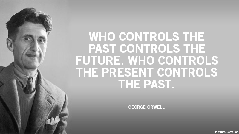 george_orwell_quote_who_controls_the_past_controls_the_future_wh