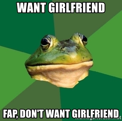 want-girlfriend-fap-dont-want-girlfriend.jpg