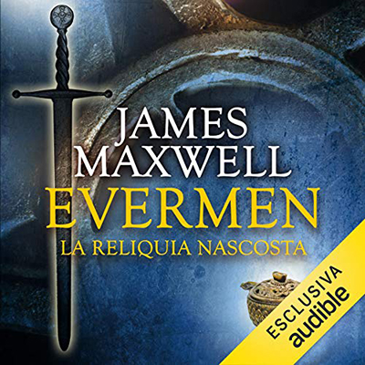 James Maxwell - Evermen. La reliquia nascosta (2017) (mp3 - 64 kbps)
