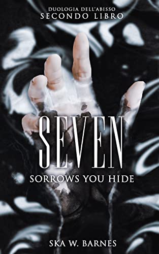 Ska Barnes - Seven. Sorrows you hide (Duologia dell'Abisso Vol. 2) (2021)