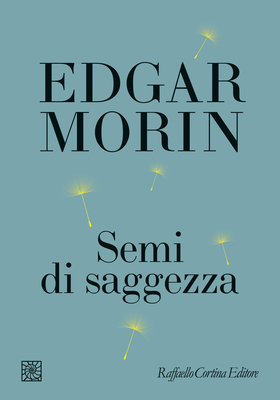 Edgar Morin - Semi di saggezza (2025)