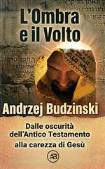 Andrzej Budzinski – L’Ombra e il Volto. Dalle oscurità dell’Antico Testamento alla carezza di Gesù (2026)