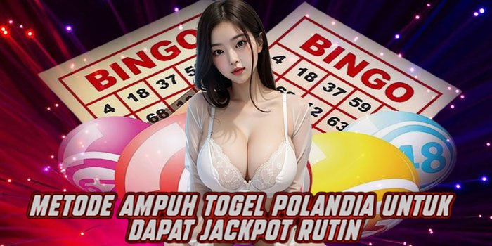 Metode Ampuh Togel Polandia untuk Dapat Jackpot Rutin