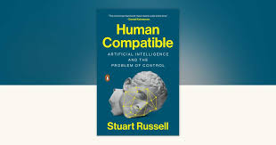 Human Compatible: Artificial Intelligence and the Problem of Control 