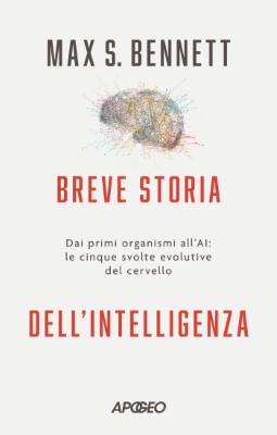 Max S. Bennett - Breve storia dell'intelligenza. Dai primi organismi all'AI: le cinque svolte evo...