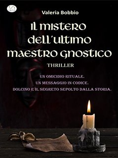 Valeria Bobbio - Il mistero dell'ultimo maestro gnostico (2015)