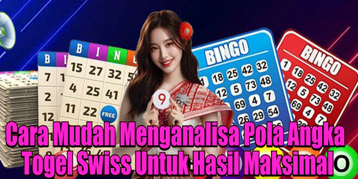 Cara Mudah Menganalisa Pola Angka Togel Swiss Untuk Hasil Maksimal