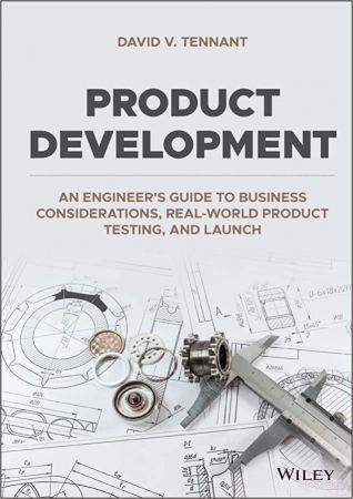 Product Development: An Engineer's Guide to Business Considerations, Real-World Product Testing and Launch (True EPUB)