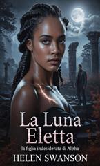 Helen Swanson – La Luna Eletta. La Figlia Indesiderata Di Alpha (2026)