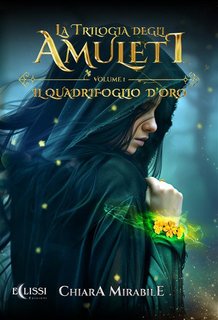 Chiara Mirabile - La Trilogia degli Amuleti Vol.1. Il quadrifoglio d’oro (2024)