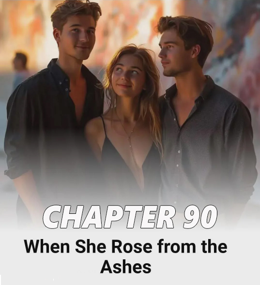 When She Rose From the Ashes CHAPTER 90
