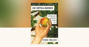 Co-Intelligence: Living and Working with AI
