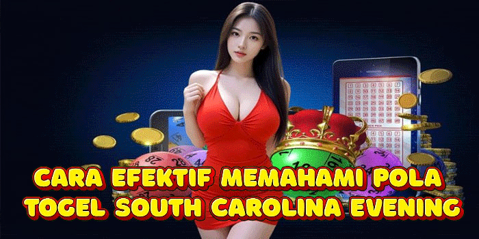 Cara Efektif Memahami Pola Togel South Carolina Evening