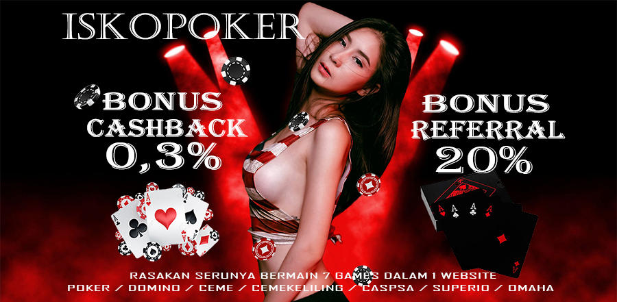 ISKOPOKER.COM POKER ONLINE TERBAIK DAN TERPERCAYA DI INDONESIA BONUS