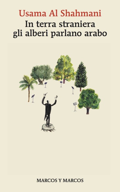 Usama Al Shahmani – In terra straniera gli alberi parlano arabo (2021)