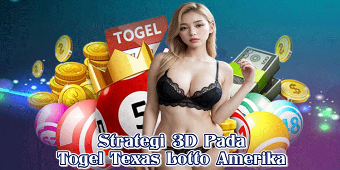 Strategi 3D Pada Togel Texas Lotto Amerika