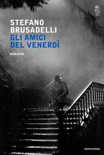 Stefano Brusadelli – Gli amici del venerdì (2017)