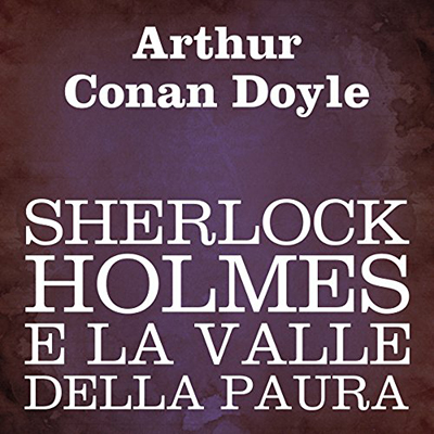 Arthur Conan Doyle - Sherlock Holmes e la valle della paura (2011) (mp3 - 64 kbps)