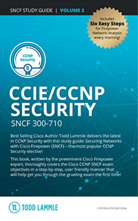 CCIE/CCNP Security SNCF 300-710 Volume II: Todd Lammle Authorized: Securing Networks with Cisco Firepower (SNCF)