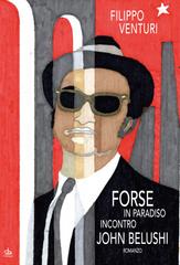 Filippo Venturi – Forse in paradiso incontro John Belushi (2015)