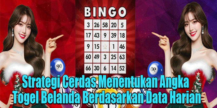 Strategi Cerdas Menentukan Angka Togel Belanda Berdasarkan Data Harian