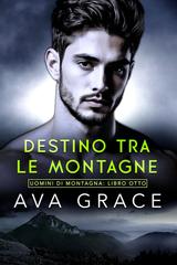 Ava Grace – Uomini di Montagna Vol. 8. Destino Tra Le Montagne (2026)