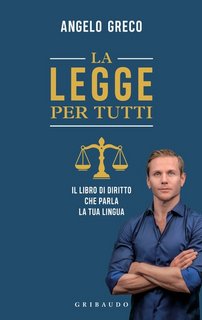Angelo Greco - La legge per tutti. Il libro di diritto che parla la tua lingua (2022)