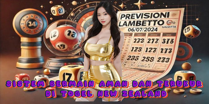 Sistem Bermain Aman Dan Terukur di Togel New Zealand