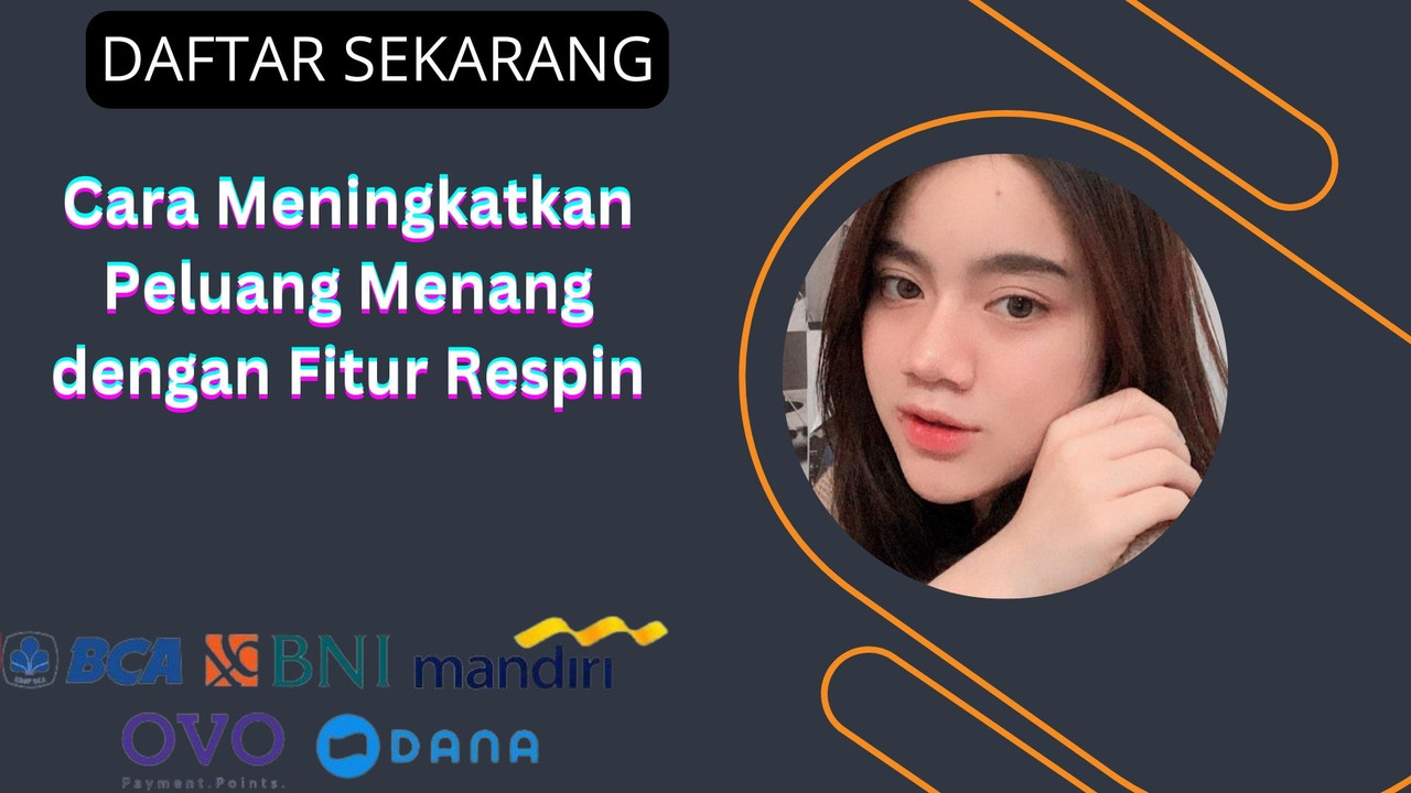 Cara Meningkatkan Peluang Menang dengan Fitur Respin