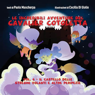 Paolo Mascherpa - Il castello delle Streghe Volanti e altre peripezie꞉ Le incredibili avventure del Cavalier Cotoletta 6 (2024) (mp3 - 128 kbps)