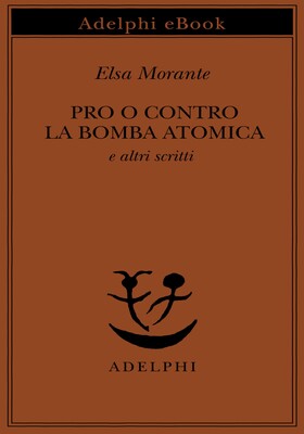 Elsa Morante - Pro o contro la bomba atomica e altri scritti (2025)