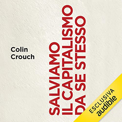 Colin Crouch - Salviamo il capitalismo da se stesso (2022) (mp3 - 128 kbps)