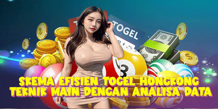 Skema Efisien Togel Hongkong Teknik Main Dengan Analisa Data