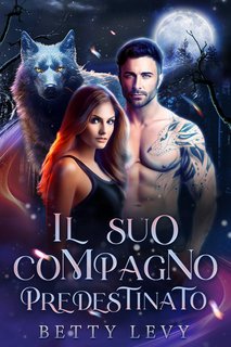 Betty Levy - Sotto la Luna Vol. 1. Il suo compagno predestinato (2024)
