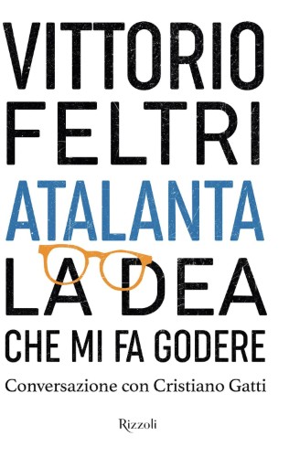 Vittorio Feltri - Atalanta. La Dea che mi fa godere (2021)