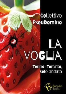 Collettivo PseuDomino - La voglia. Torino-Toronto, solo andata (2024)
